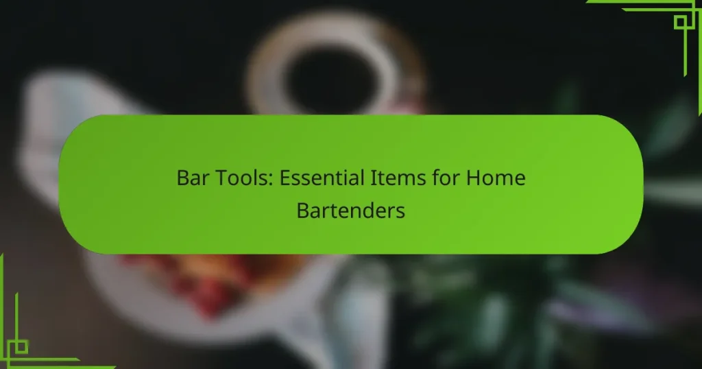 Bar Tools: Essential Items for Home Bartenders