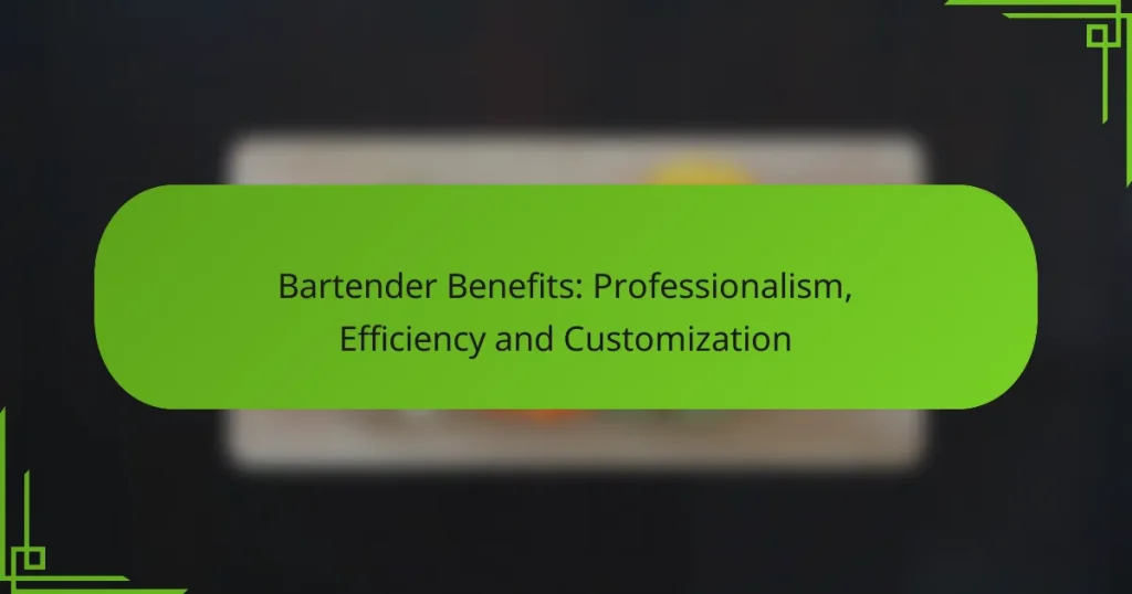 Bartender Benefits: Professionalism, Efficiency and Customization