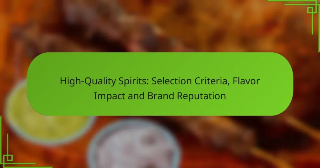 High-Quality Spirits: Selection Criteria, Flavor Impact and Brand Reputation