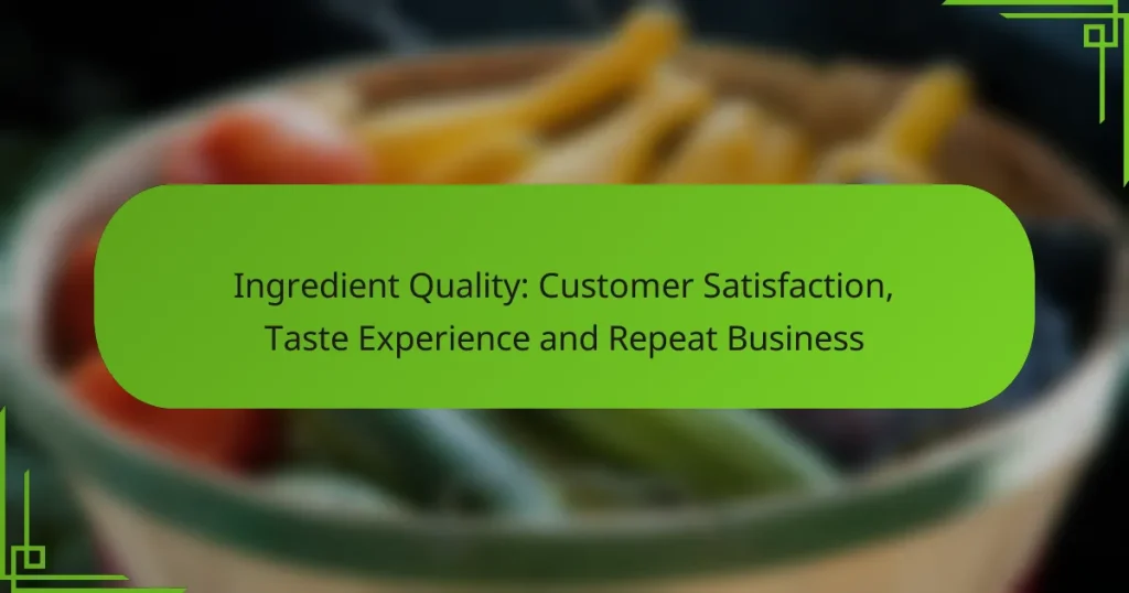 Ingredient Quality: Customer Satisfaction, Taste Experience and Repeat Business