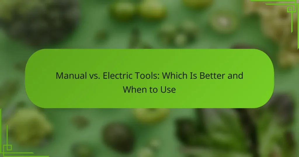 Manual vs. Electric Tools: Which Is Better and When to Use