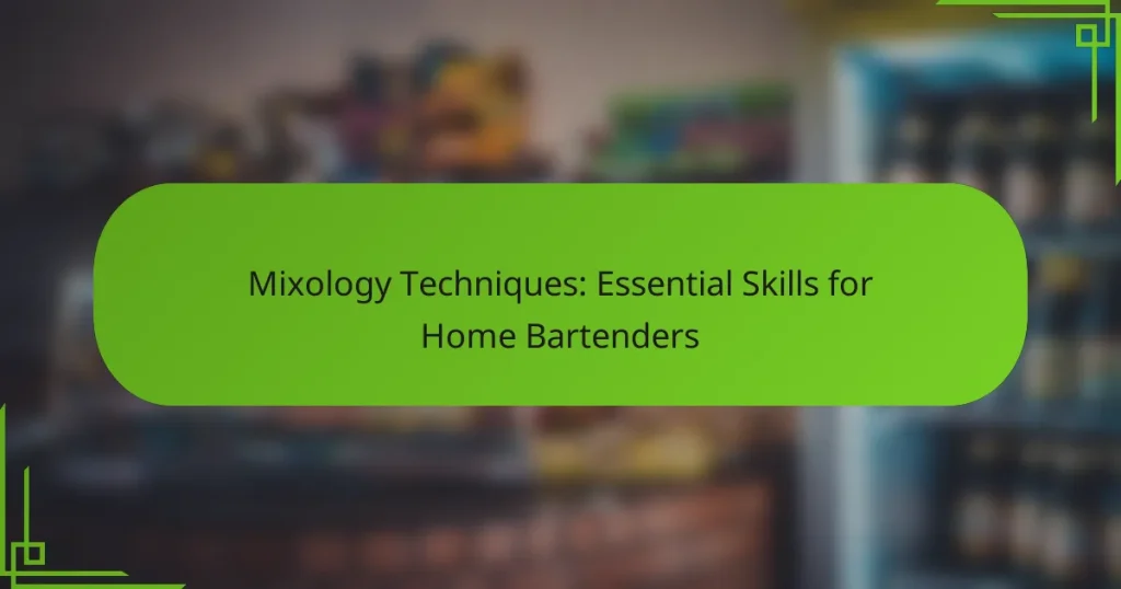 Mixology Techniques: Essential Skills for Home Bartenders