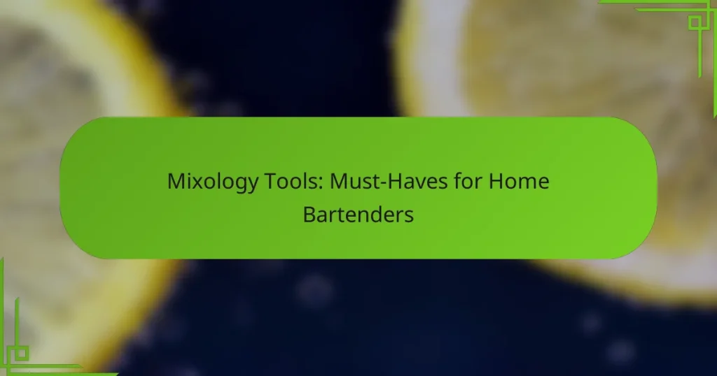Mixology Tools: Must-Haves for Home Bartenders