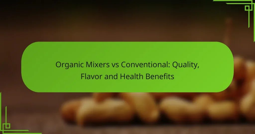 Organic Mixers vs Conventional: Quality, Flavor and Health Benefits