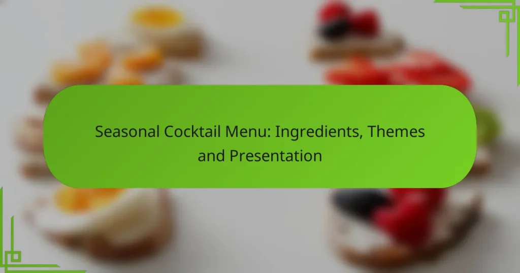 Seasonal Cocktail Menu: Ingredients, Themes and Presentation