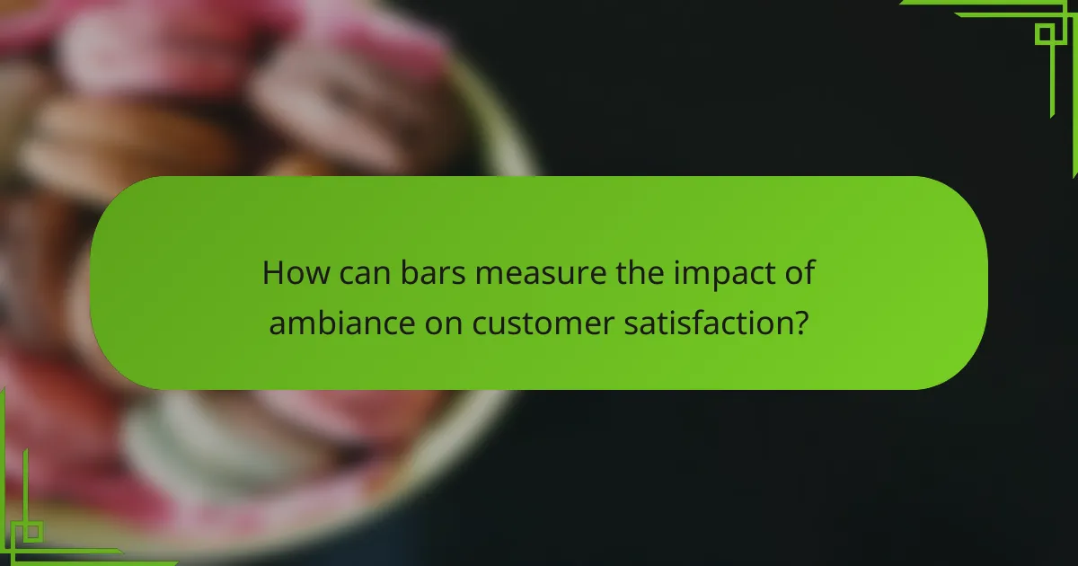How can bars measure the impact of ambiance on customer satisfaction?