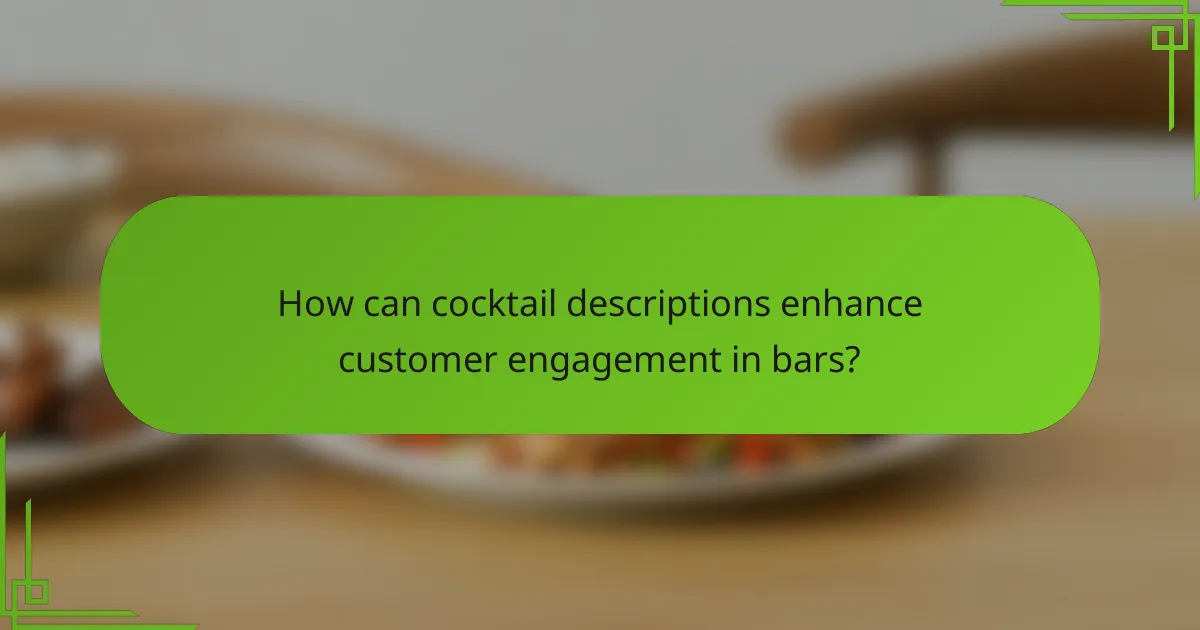 How can cocktail descriptions enhance customer engagement in bars?