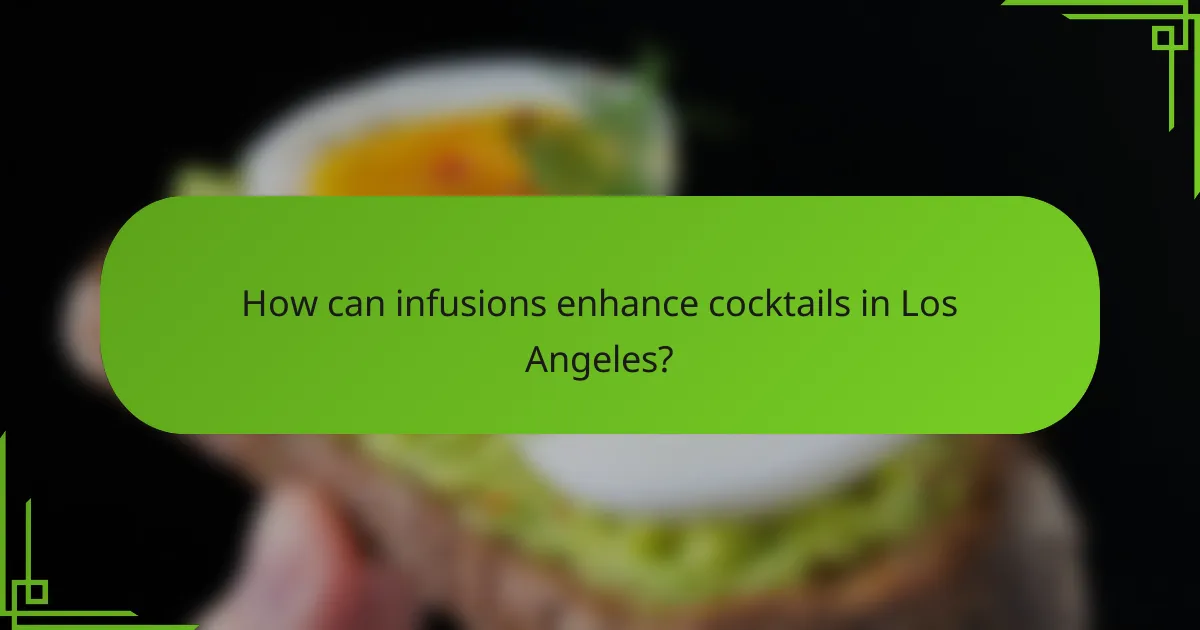 How can infusions enhance cocktails in Los Angeles?