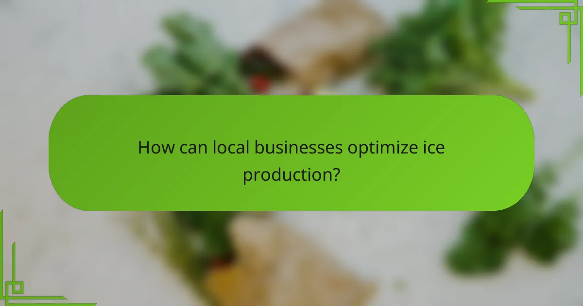 How can local businesses optimize ice production?