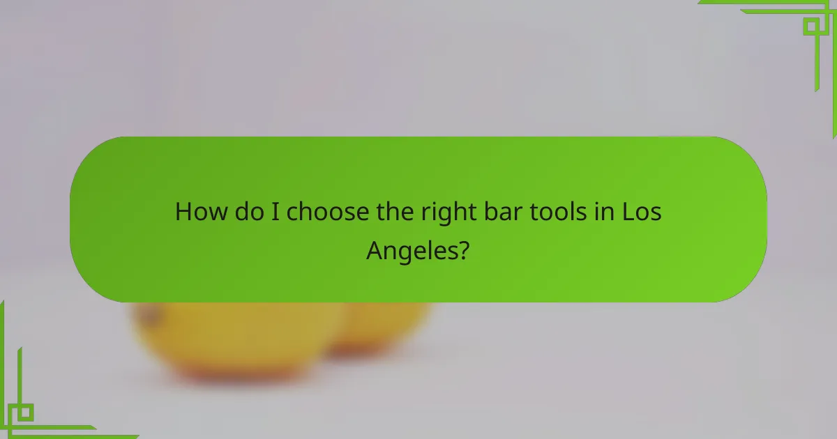 How do I choose the right bar tools in Los Angeles?