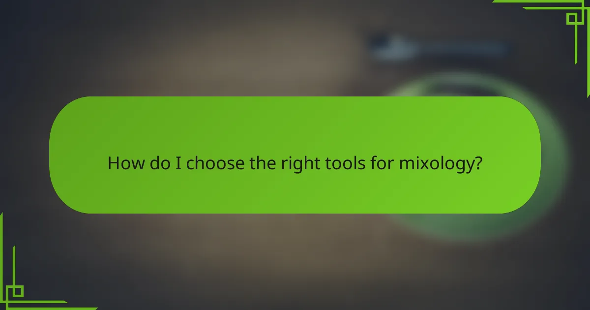 How do I choose the right tools for mixology?