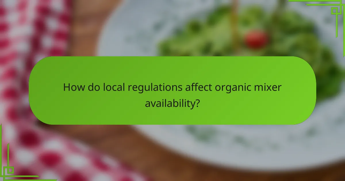 How do local regulations affect organic mixer availability?