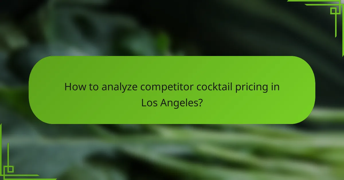 How to analyze competitor cocktail pricing in Los Angeles?