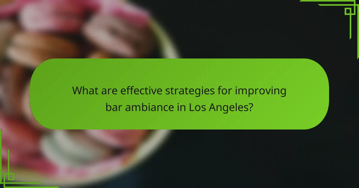 What are effective strategies for improving bar ambiance in Los Angeles?