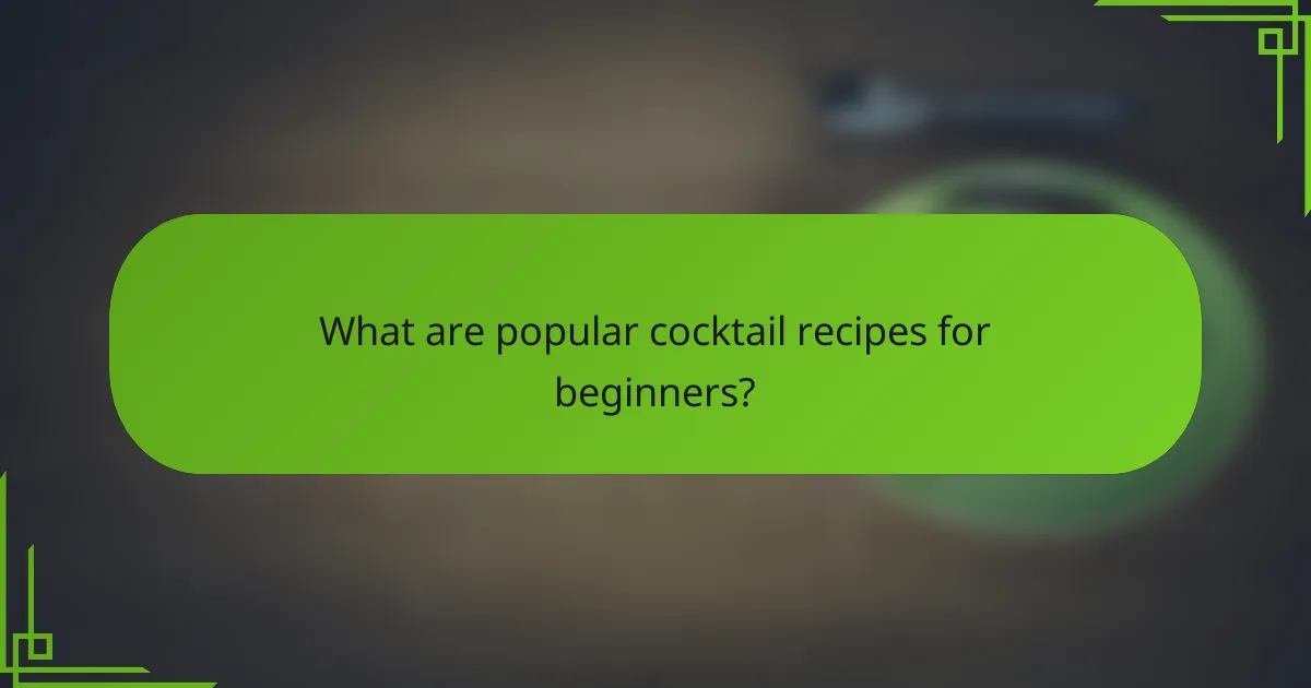 What are popular cocktail recipes for beginners?