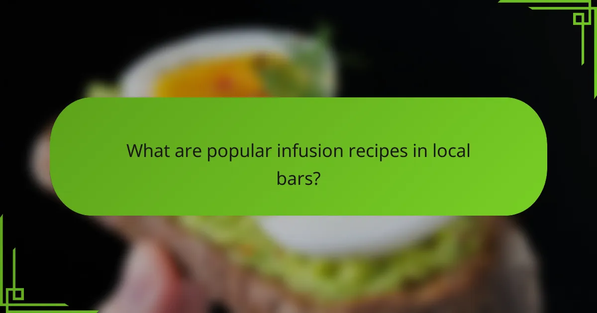 What are popular infusion recipes in local bars?
