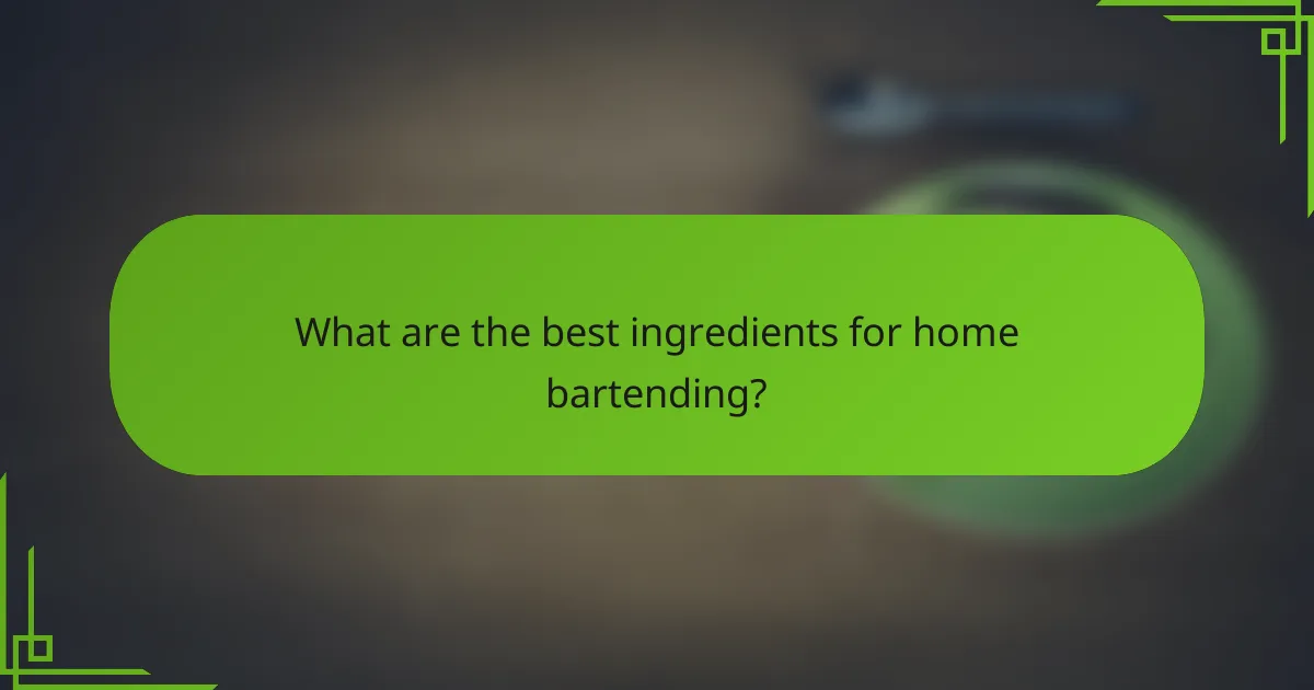 What are the best ingredients for home bartending?