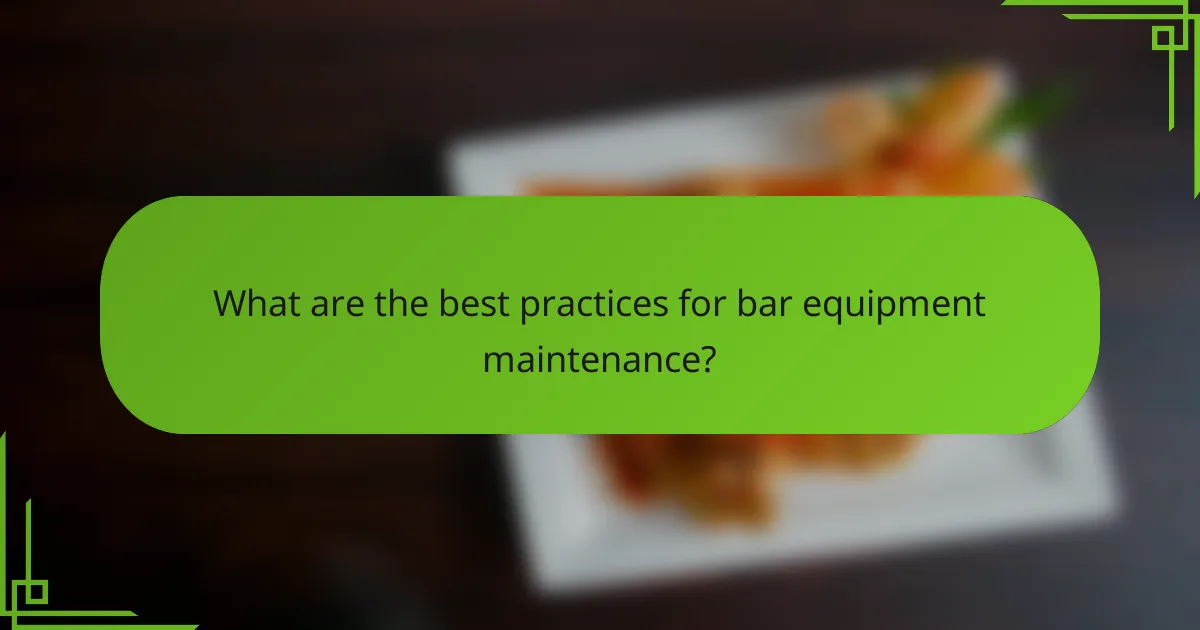 What are the best practices for bar equipment maintenance?