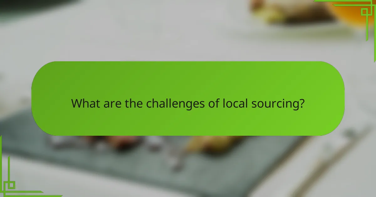 What are the challenges of local sourcing?