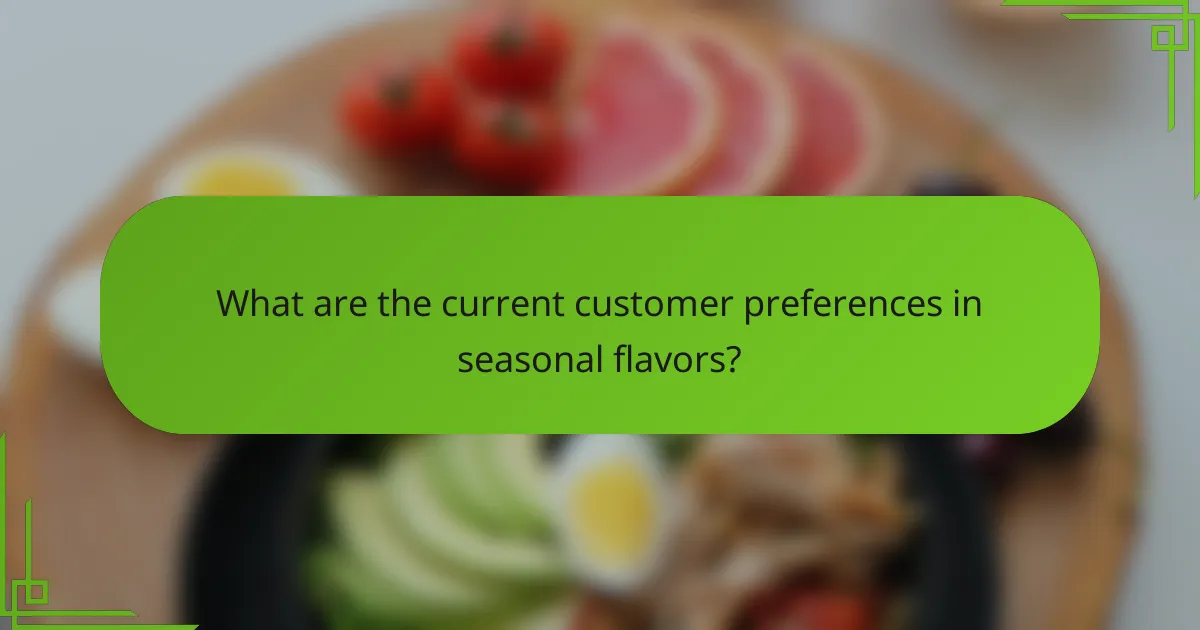 What are the current customer preferences in seasonal flavors?