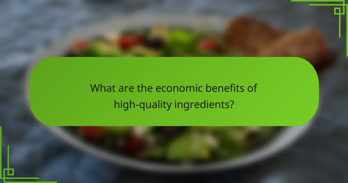 What are the economic benefits of high-quality ingredients?