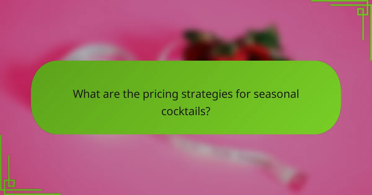What are the pricing strategies for seasonal cocktails?