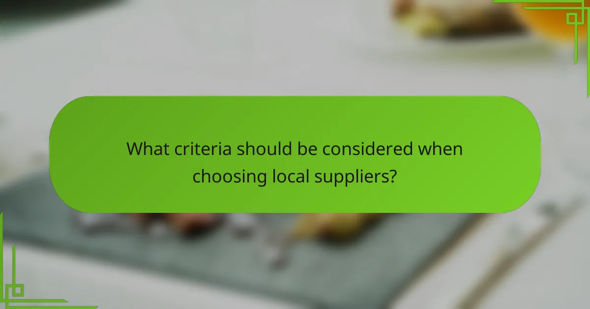 What criteria should be considered when choosing local suppliers?