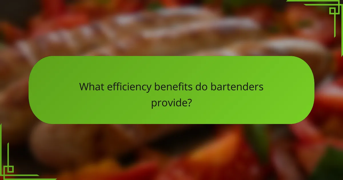 What efficiency benefits do bartenders provide?