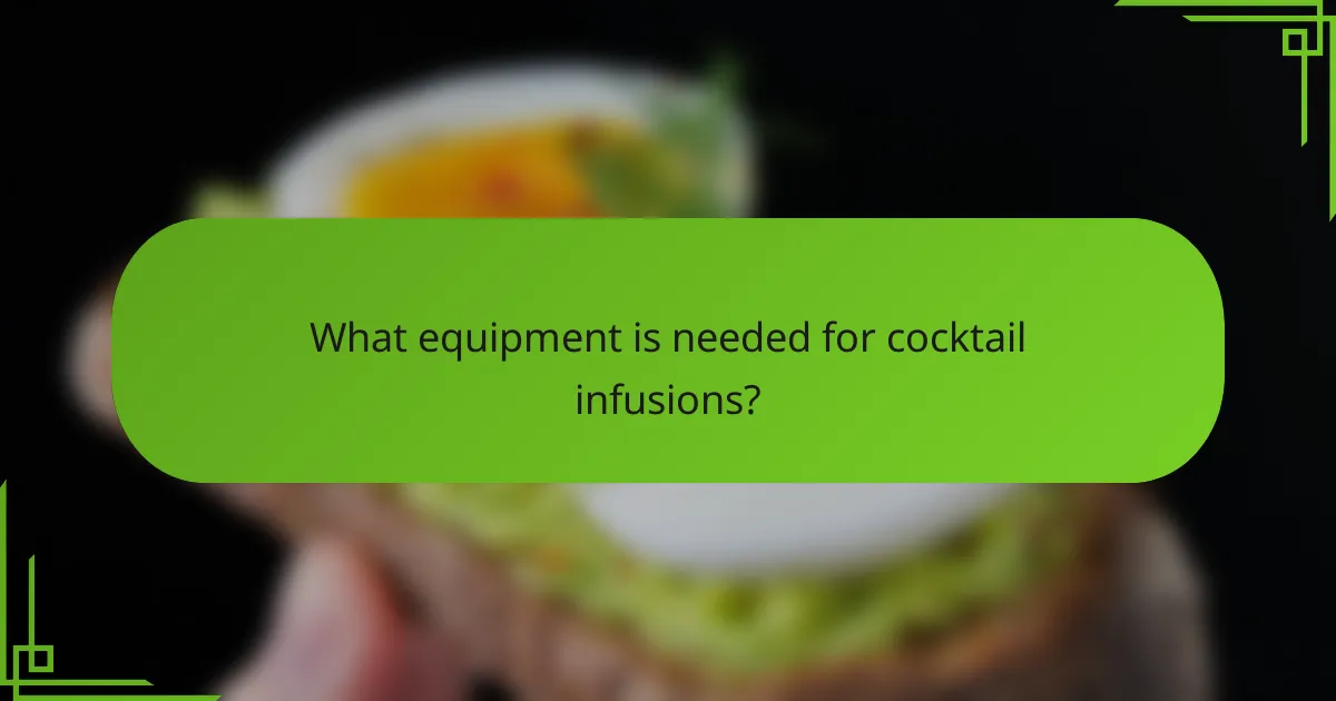 What equipment is needed for cocktail infusions?