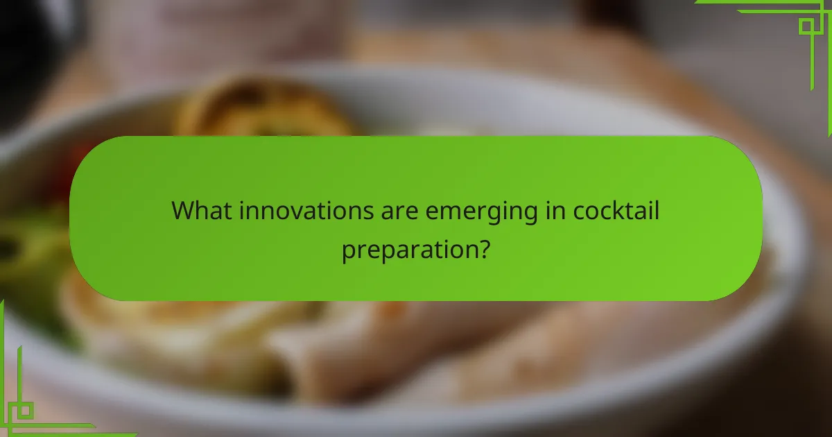 What innovations are emerging in cocktail preparation?