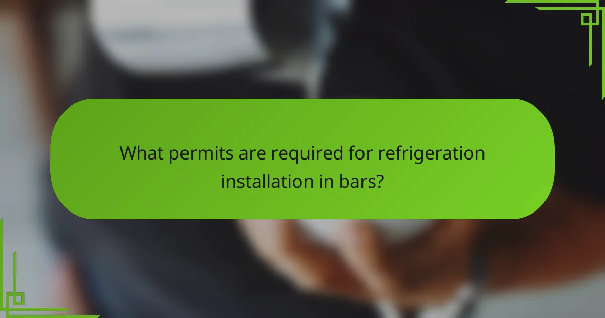 What permits are required for refrigeration installation in bars?