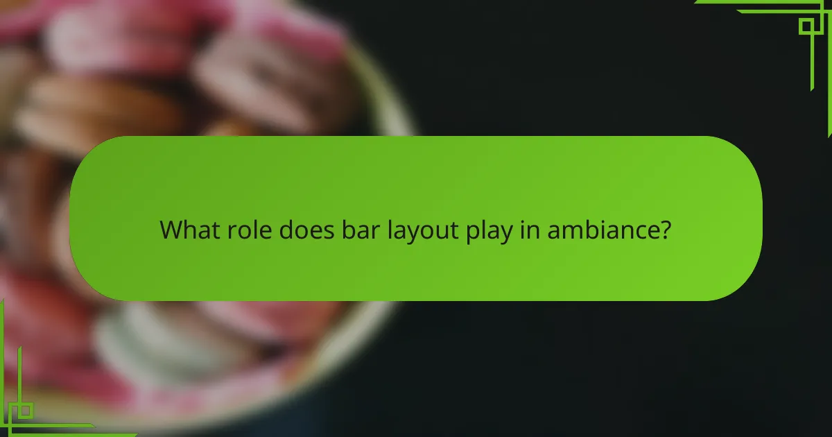 What role does bar layout play in ambiance?