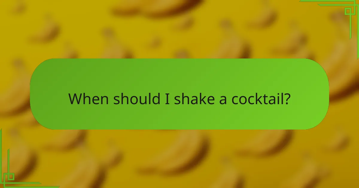 When should I shake a cocktail?