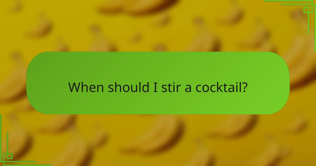When should I stir a cocktail?