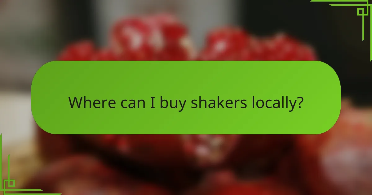 Where can I buy shakers locally?